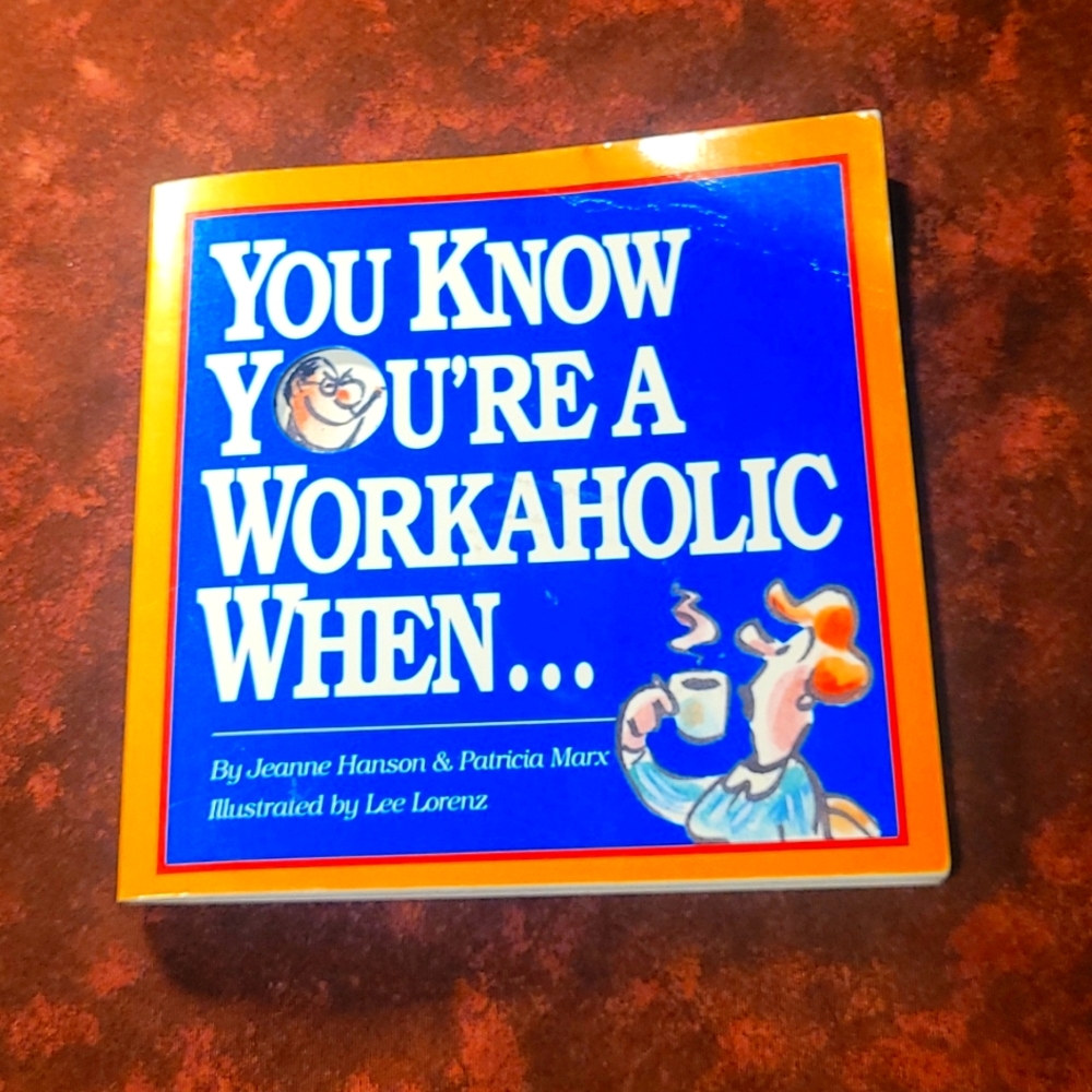 You know you're a Workaholic when....book